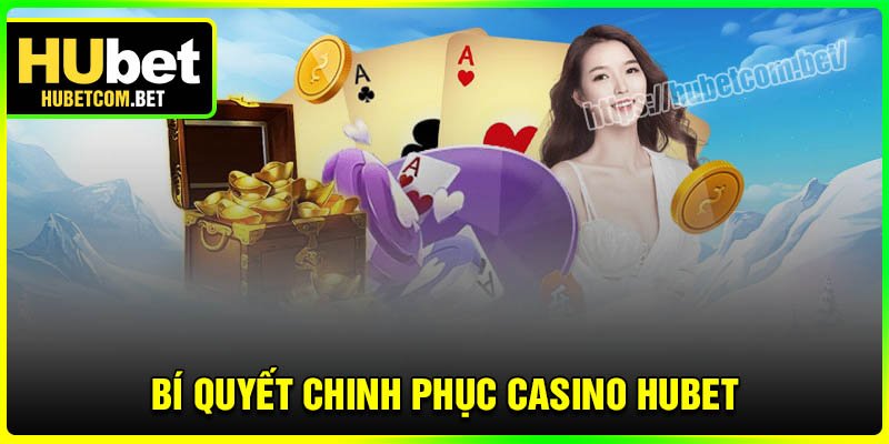 Bí quyết chinh phục Casino Hubet cho người mới