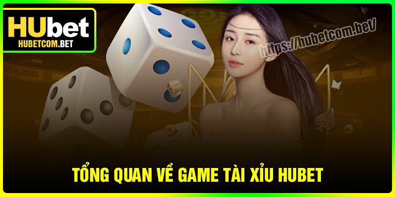 Tổng quan về game Tài Xỉu Hubet